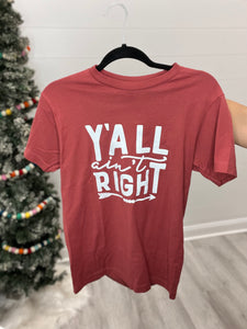 Y'all Ain't Right Tee Shirt